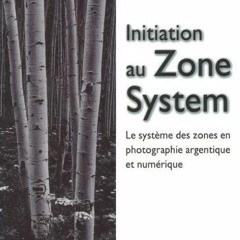 Lire Initiation au Zone System : Le système des zones en photographie argentique et numérique en l