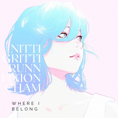 Nitti Gritti ft. RUNN - Where I Belong (ChamBae Remix/Mashup)