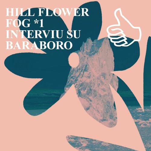 HILL FLOWER FOG *1 INTERVIU SU BARABORO
