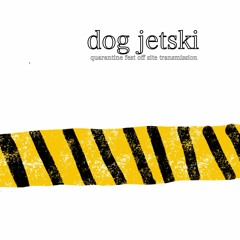 Dog Jetski Quarantine Fest Offsite Transmission