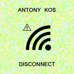 Antony Kos - Disconnect (Official Audio)