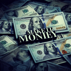 MAKE IT MONEY