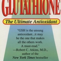 [Download] KINDLE 📭 Glutathione: The Ultimate Antioxidant by  Alan H. Pressman &  Sh