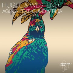 HUGEL & Westend - Aguila Ft. Cumbiafrica