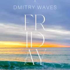 Dmitry Waves - Friday