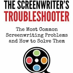 Kindle Book The Screenwriter's Troubleshooter: The Most Common Screenwriting Problems and How to