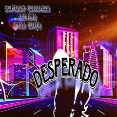Zomboy - Desperado ( Drones Remix ) (MSJ Edit)