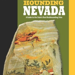 free EBOOK 💏 Rockhounding Nevada, 2nd: A Guide to the State's Best Rockhounding Site