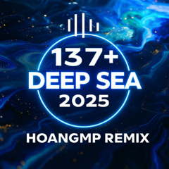 137 + DEEP SEA 2025 - HOANGMP REMIX