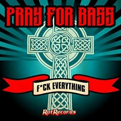 Pray For Bass - Fuck Everything (Bazztrick Remix)