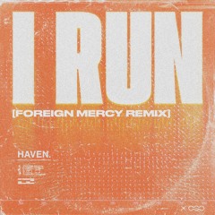 HAVEN. - I RUN (FOREIGN MERCY REMIX)