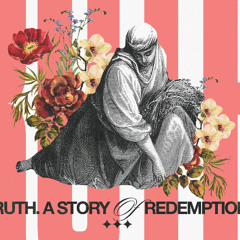 Ruth: A Story of Redemption - Week 4