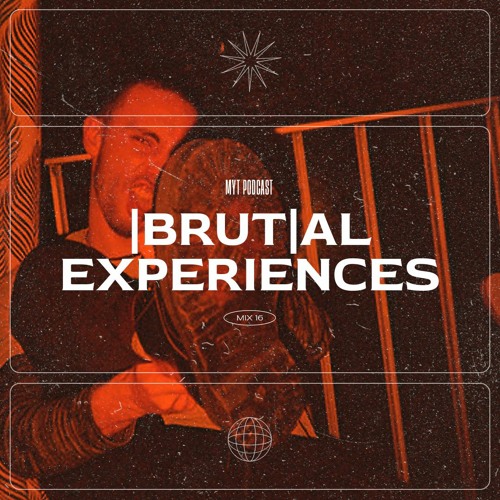 MYT PODCAST #16 - |BRUT|AL EXPERIENCES
