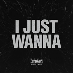 I JUST WANNA - FREE DL