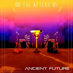 @ The Afters W/ Ancient Future