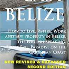 [Access] EPUB 💜 Easy Belize: How to Live, Retire, Work and Buy Property in Belize, t