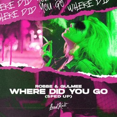 Robbe, Gulmee - Where Did You Go (Sped Up)