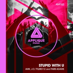 AMK, J.O, Tyler0112 and Paris Adams - Stupid With U (Remix)