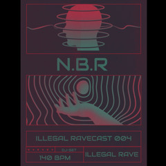 ILLEGAL RAVECAST 004 - N.B.R
