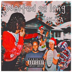 Waited so Long…