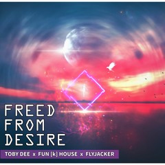 Gala - Freed From Desire (Toby DEE, FUN[K]HOUSE & Flyjacker Remix)