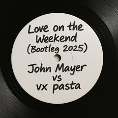 John Mayer - Love on the Weekend(Bootleg2025 Remix)