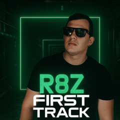R8Z (HU) - First Track (Original Mix)