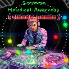 Sixsense - Melodical Awerness ( Cloud6 Remix )