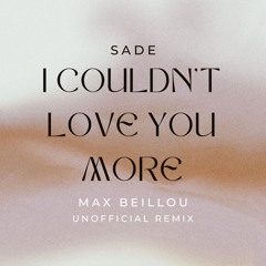 Sade - I Couldn't Love You More (Max Beillou Unofficial Remix) [Free Download]