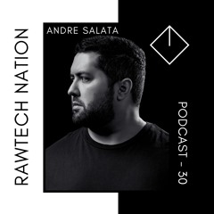 ANDRE SALATA - PODCAST RAWTECH NATION #30