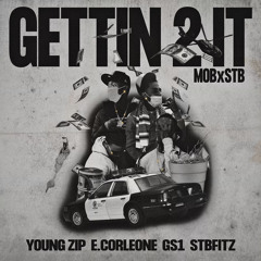 Getting 2 It - Young Zip ft E. Corleone GS1 STB Fitz ( prod.by RunnitupKel )
