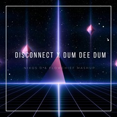 Disconnect X Dum Dee Dum (Nikos D & Flowchief Blend)