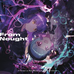 【M3-2024春】「From Nought」K-forest vs. Reku Mochizuki 3rd Split Album【XFD】