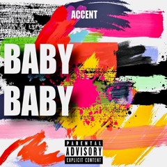 ACCENT - BABY BABY