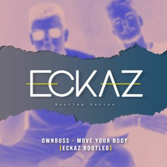 Ownboss - Move Your Body [Eckaz Bootleg]