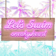 sneaky.heart - Let's Swim (Free Download)