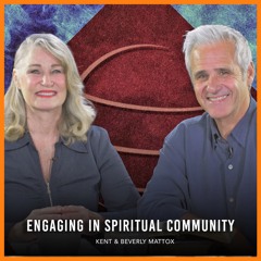 Engaging In Spiritual Community | Kent & Beverly Mattox | 05-03-2020