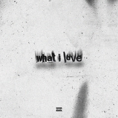 What I Love (Prod. Skuhz)