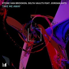 Stone Van Brooken, Delta Vaults ft Jordan Arts - Take Me Away