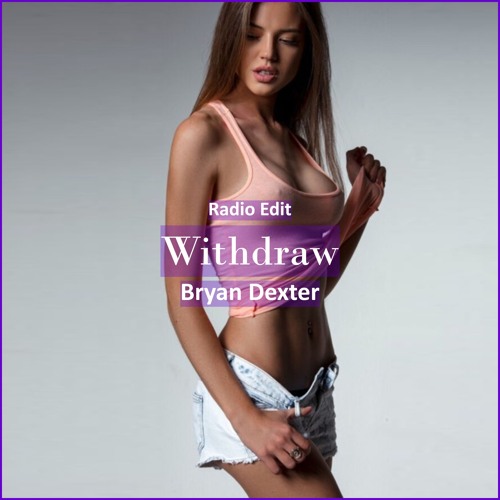 Bryan Dexter - Withdraw [ Pop Dance & Reggaeton Music]