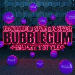 EAZYBAKED x sfam x G-Space - Bubblegum (Big City Style)