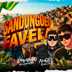 SANDUNGUEO EN LA FAVELA (ANGEL DRUMZ & REYMUNDO BARRERA ORIGINAL MIX)