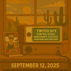 Twitch DJs EDM/Big Room/Eurodance/Electro/Mainstream Dance Raid Train (2025-09-12)