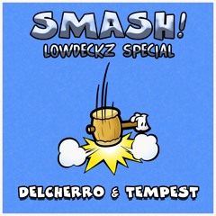 Delcherro & Tempest - Smash! (Lowdeckz Special) [Free Download]