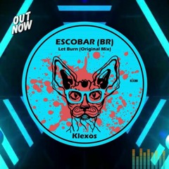 ESCOBAR (BR) - Let Burn (Original Mix)