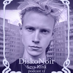 Seva Kink - DiskoNoir Podcast 11