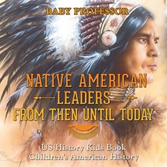 [ACCESS] EBOOK EPUB KINDLE PDF Native American Leaders From Then Until Today - US History Kids Book