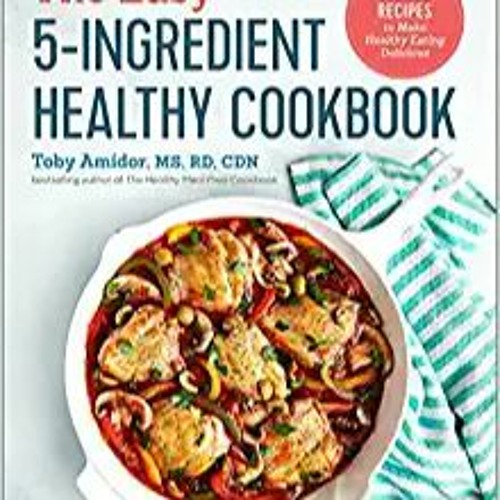Download In #PDF The Easy 5-Ingredient Healthy Cookbook: Simple Recipes to Make Healthy Eating Delic