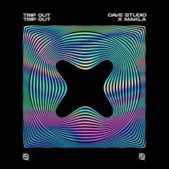 Cave Studio x Makla - Trip Out