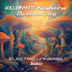 Killerwatts & Faders - Mushroom Song (Electric Universe Remix) ...Out Soon!